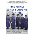 The Girls Who Fought Crime: The Untold True Story of the Country's First Female Investigator and Her Crime Fighting Squad