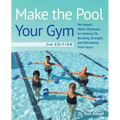 Make the Pool Your Gym, 2nd Edition: No-Impact Water Workouts for Getting Fit, Building Strength, and Rehabbing from Injury