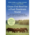 Grass-Fed Beef for a Post-Pandemic World: How Regenerative Grazing Can Restore Soils and Stabilize the Climate