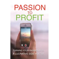 Passion To Profit: Turning Your Passion Into A Lucrative Side Hustle