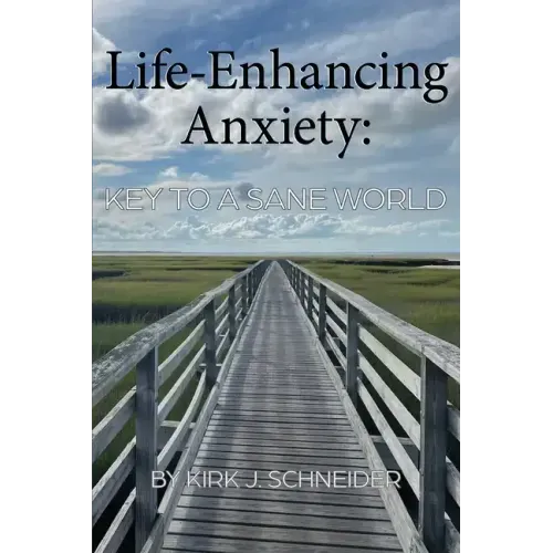 Life Enhancing Anxiety: Key to a Sane World
