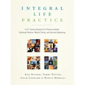 Integral Life Practice: A 21st-Century Blueprint for Physical Health, Emotional Balance, Mental Clarity, and Spiritual Awakening