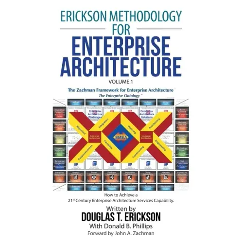 Erickson Methodology for Enterprise Architecture: How to Achieve a 21St Century Enterprise Architecture Services Capability.