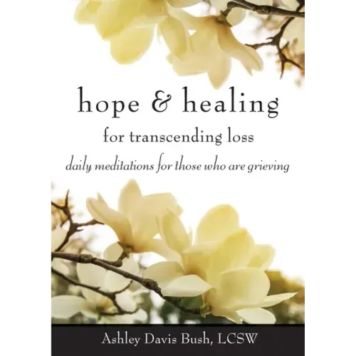 Hope & Healing for Transcending Loss: Daily Meditations for Those Who Are Grieving (Meditations for Grief, Grief Gift, Bereavement Gift)