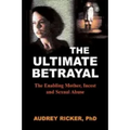 The Ultimate Betrayal: The Enabling Mother, Incest and Sexual Abuse