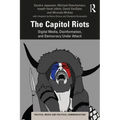 The Capitol Riots: Digital Media, Disinformation, and Democracy Under Attack