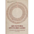 Ars Notoria Sive Flores Aurei: A facsimile of the complete manuscript