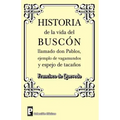 Historia de la Vida del Buscon Llamado Don Pablos: Ejemplo de Vagamundos Y Espejo de Taca
