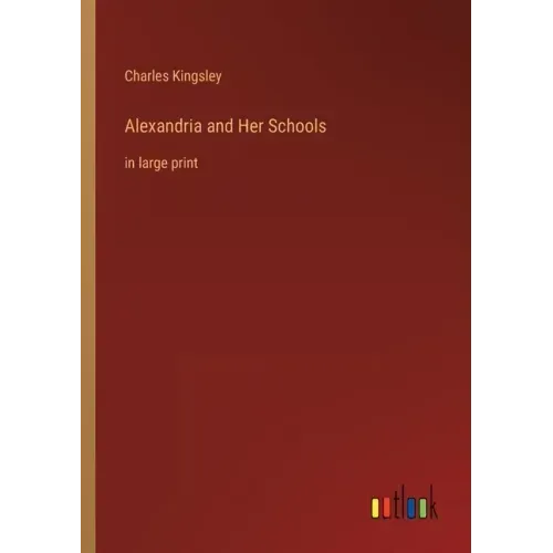 Alexandria and Her Schools: in large print
