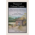 Pioneers of Colonial Virginia: Being a Collection of Narratives of Influential and Less Well-Known Pioneers in Colonial Virginia and their impact on