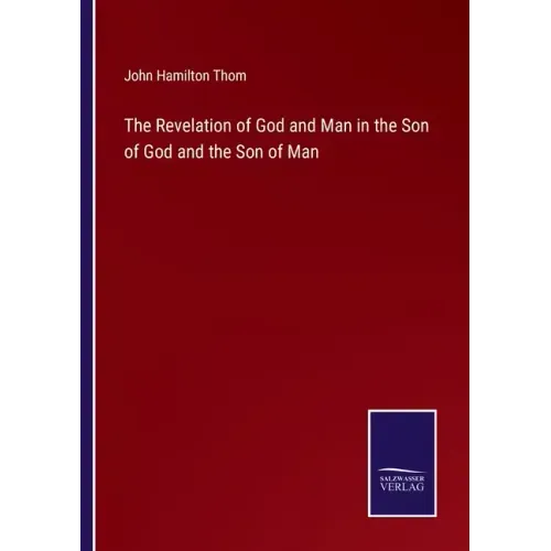 The Revelation of God and Man in the Son of God and the Son of Man
