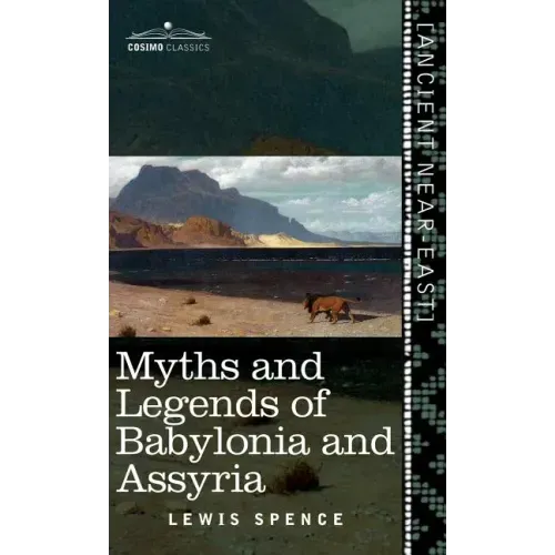 Myths and Legends of Babylonia and Assyria (Cosimo Classics)