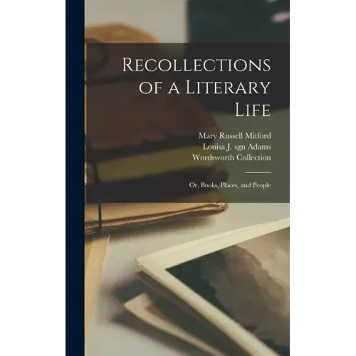 Recollections of a Literary Life; or, Books, Places, and People