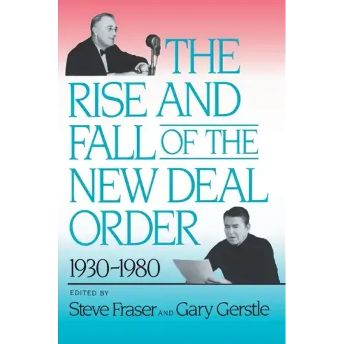 The Rise and Fall of the New Deal Order, 1930-1980