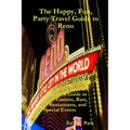 The Happy, Fun, Party Travel Guide to Reno: A Guide to Casinos, Bars, Restaurants, and Special Events in Reno and Sparks