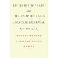 Prophet Jesus and the Renewal of Israel: Moving Beyond a Diversionary Debate
