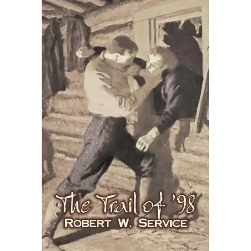 The Trail of '98 by Robert W. Service, Fiction, Westerns, Historical