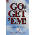 Go, Get 'Em! an American Aviator in the Lafayette Flying Corps During the First World War