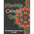 Mandala Coloring Book - 100 Mandala Large Images for Kids: Kids Coloring Book Featuring Beautiful Mandalas Designed to Soothe the Soul and for good vi