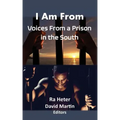 I Am From: Voices From a Prison in the South-Felon Poems/Prison Poems