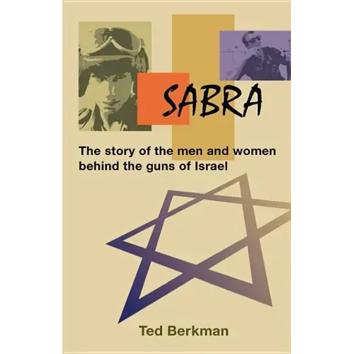Sabra: The Story of the Men and Women Behind the Guns of Israel