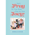 Don't Pray for Your Boaz, Pray for Your Joey!