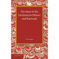 Elevation in the Eucharist Its History and Rationale
