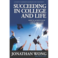 Succeeding In College and Life: How To Achieve Your Career Goals and Live Your Dreams