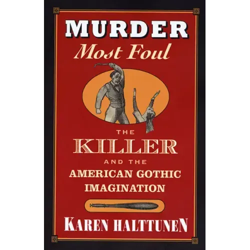 Murder Most Foul: The Killer and the American Gothic Imagination