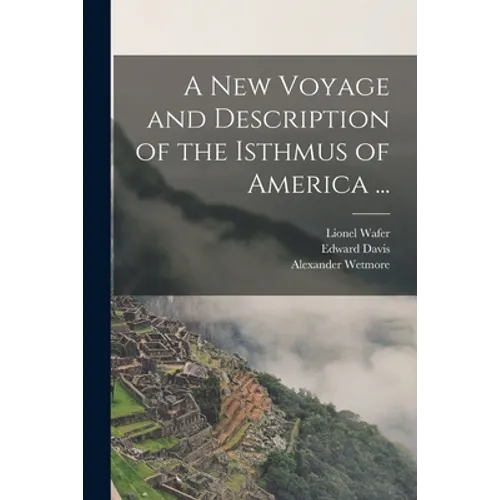 A New Voyage and Description of the Isthmus of America ...