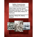 Ethan Allen and the Green-Mountain Heroes of '76: With a Sketch of the Early History of Vermont.