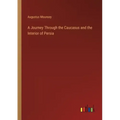 A Journey Through the Caucasus and the Interior of Persia