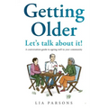 Getting Older - Let's Talk About It!: A conversation guide to ageing well in your community