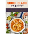 South Beach Diet: When You Can't Decide Between Breakfast & Lunch (Perfect Guide to Feel Great, Healthy and Loose Weight With South Beach Diet)
