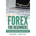 Forex for Beginners: Proven Steps and Strategies to Make Money in Forex Trading
