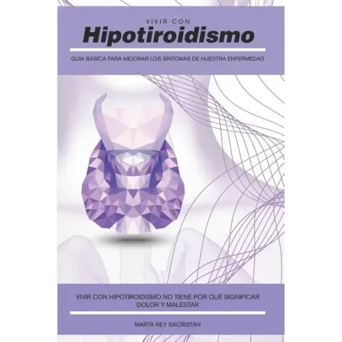 Vivir con Hipotiroidismo -: Guía básica para mejorar los síntomas de nuestra enfermedad