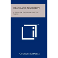 Death And Sensuality: A Study Of Eroticism And The Taboo