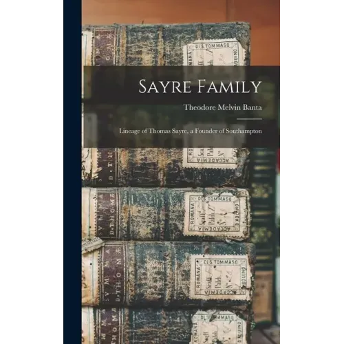 Sayre Family: Lineage of Thomas Sayre, a Founder of Southampton