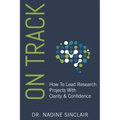 On Track: How To Lead Research Projects With Clarity & Confidence