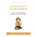 For the Love of Children: More than 100 Inspiring Stories for and about Children