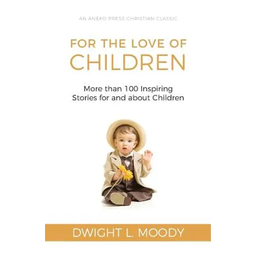 For the Love of Children: More than 100 Inspiring Stories for and about Children