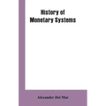 History of Monetary Systems: A Record of Actual Experiments in Money Made By Various States of the Ancient and Modern World, As Drawn from Their St