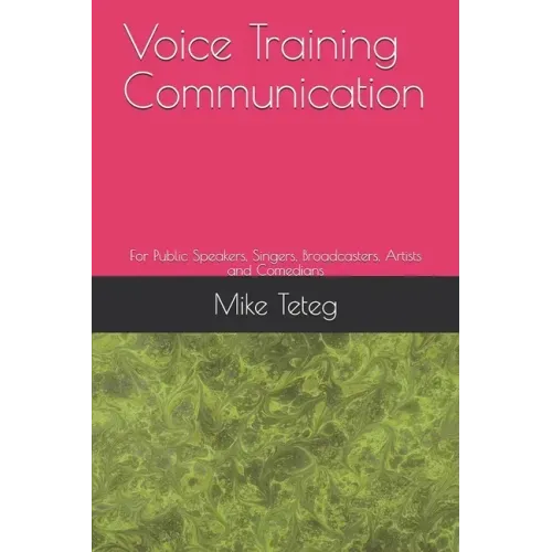 Voice Training Communication: For Public Speakers, Singers, Broadcasters, Artists and Comedians