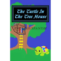 The Turtle In The Tree House: English/Spanish Edition