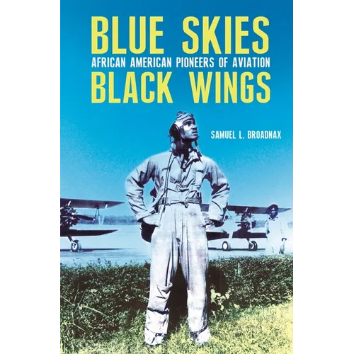 Blue Skies, Black Wings: African American Pioneers of Aviation