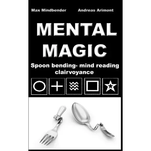 Mental Magic: Spoon bending, mind reading, clairvoyance