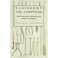 Taxidermy Vol. 8 Reptiles - The Preparation, Mounting and Display of Reptiles