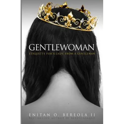 Gentlewoman: Etiquette for a Lady, from a Gentleman