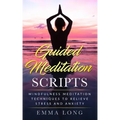 Guided Meditation Scripts: Mindfulness Meditation Techniques to Relieve Stress and Anxiety