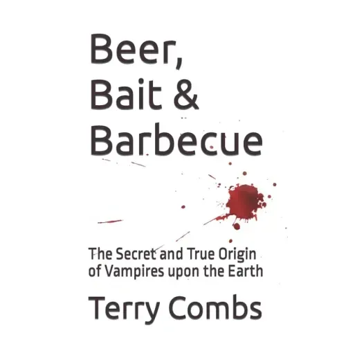 Beer, Bait & Barbecue: The Secret and True Origin of Vampires upon the Earth